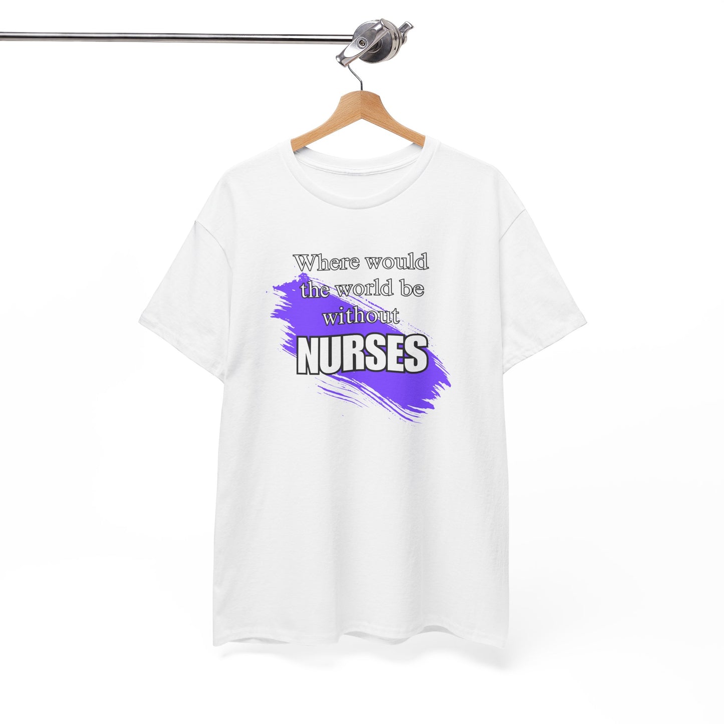 Where would the world be without Nurses Unisex Heavy Cotton Tee