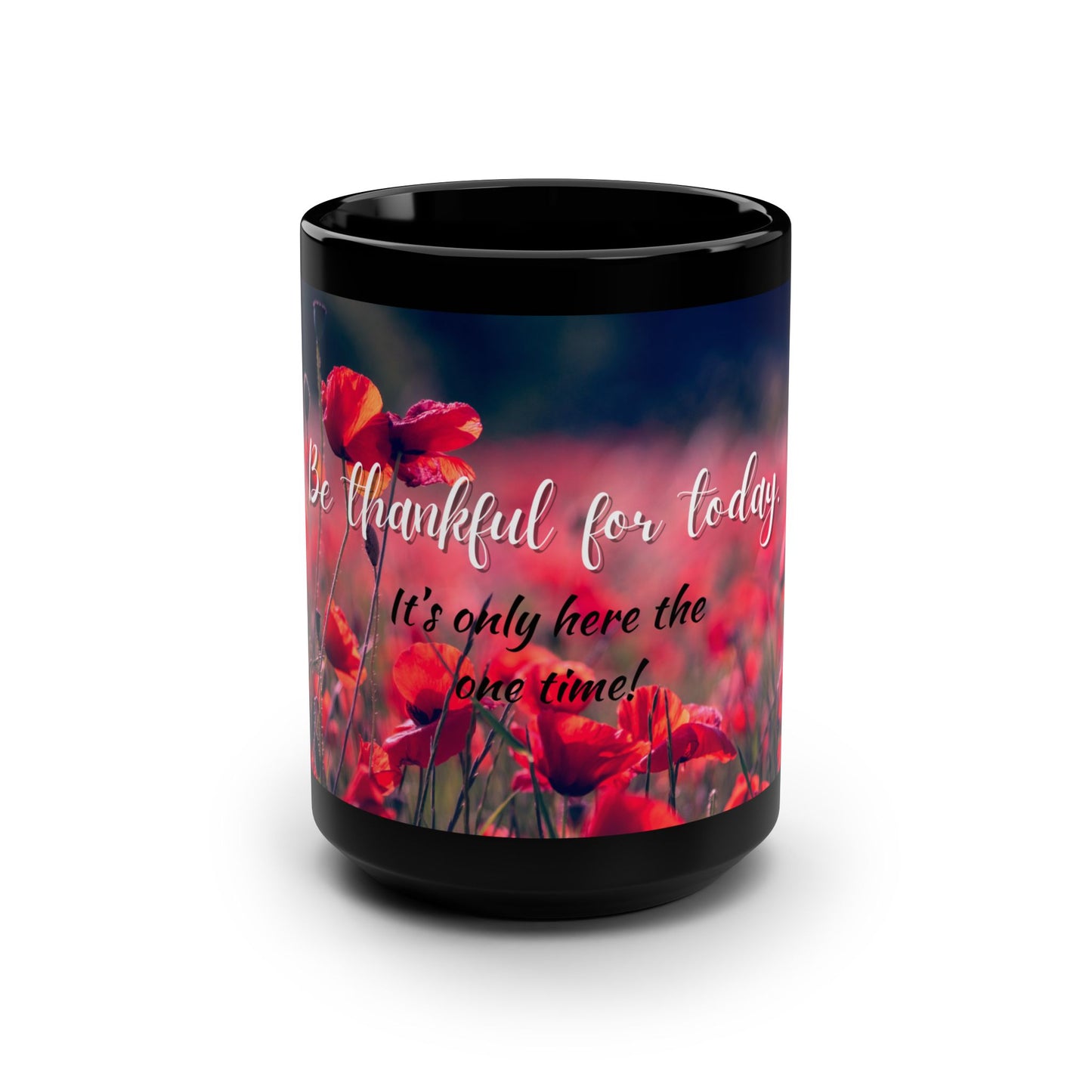 Be thankful for today / Black Mug, 15oz