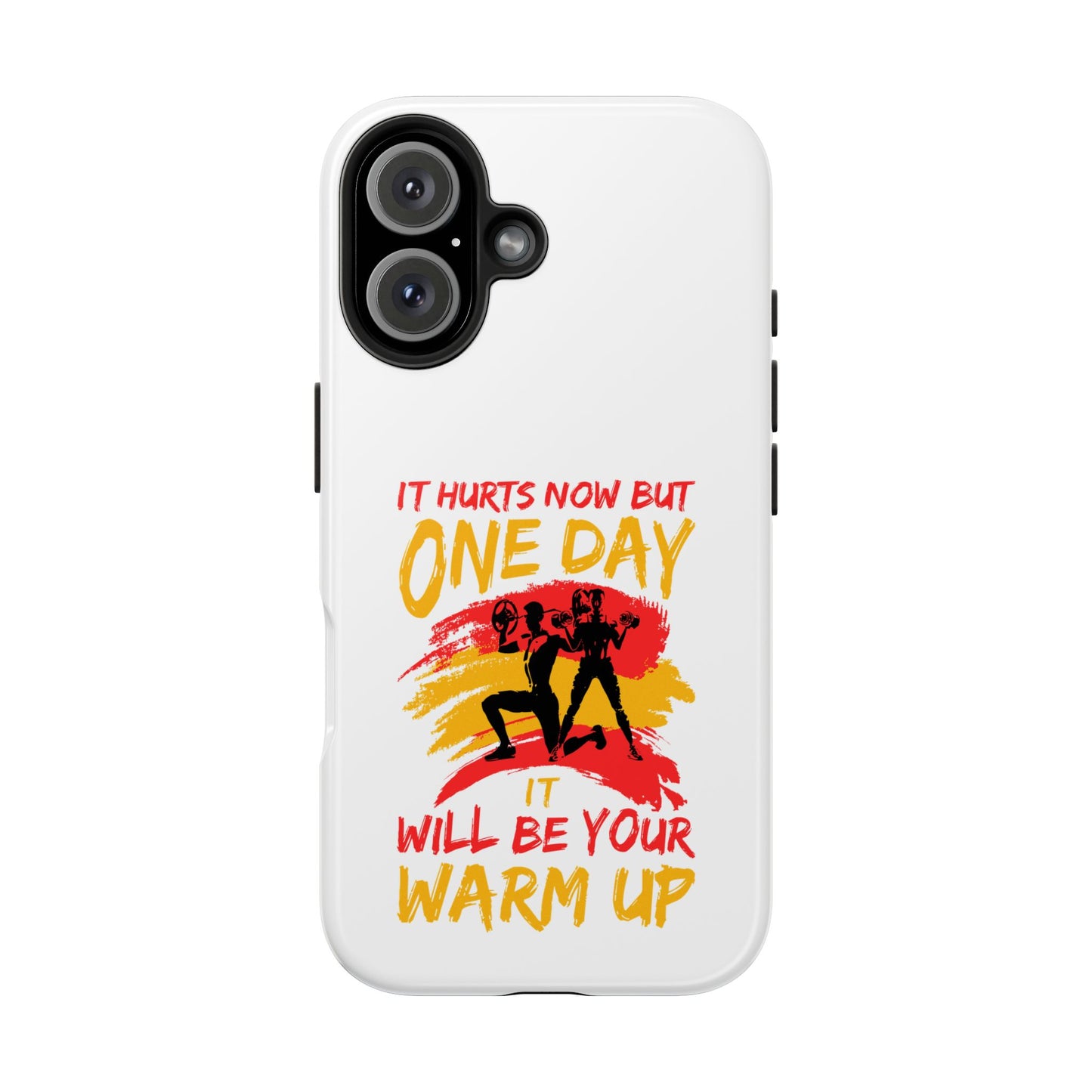 It hurts now but 1 day it will be your warm up / Tough Phone Cases