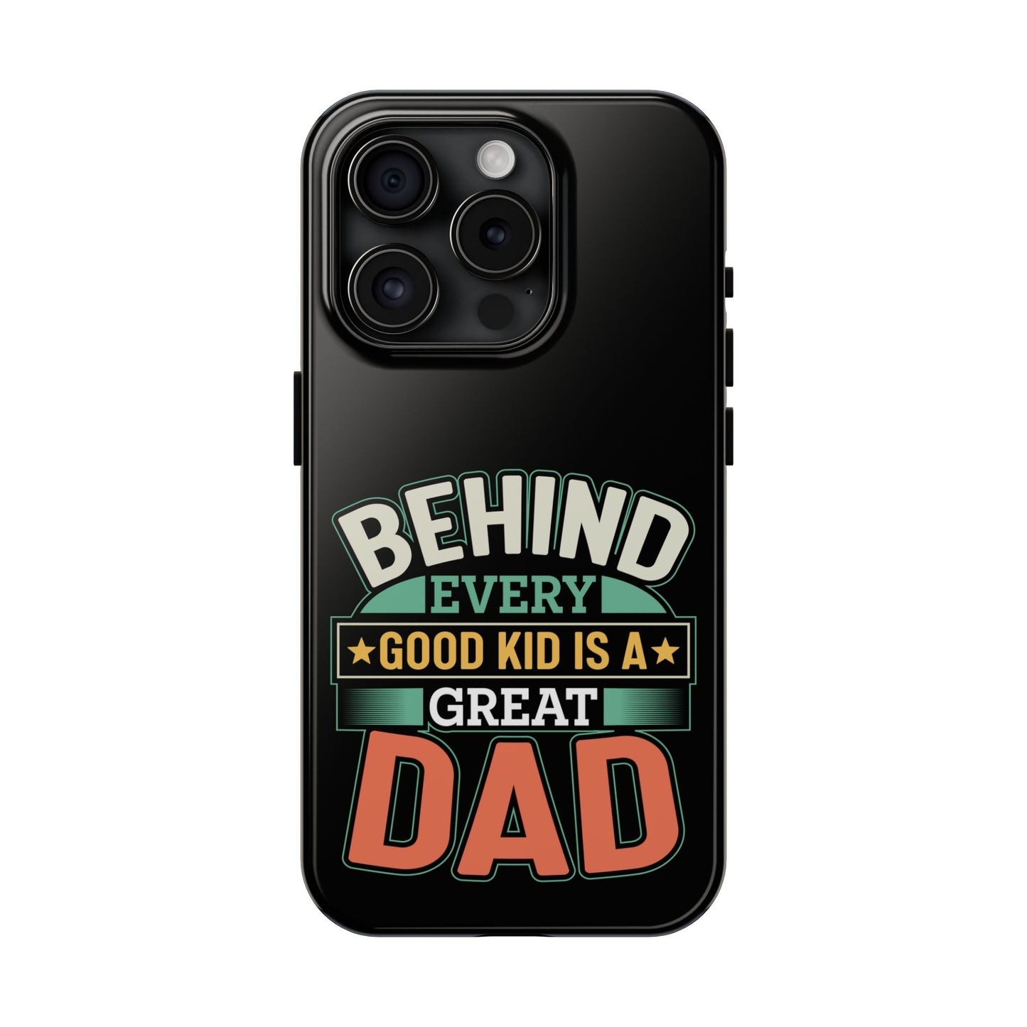 Behind every good kid is a great dad / Tough Phone Cases