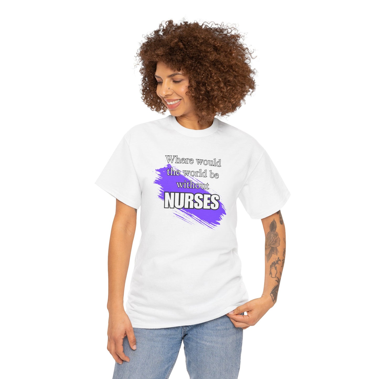 Where would the world be without Nurses Unisex Heavy Cotton Tee