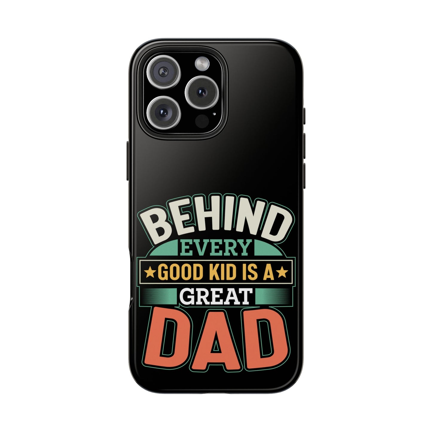 Behind every good kid is a great dad / Tough Phone Cases