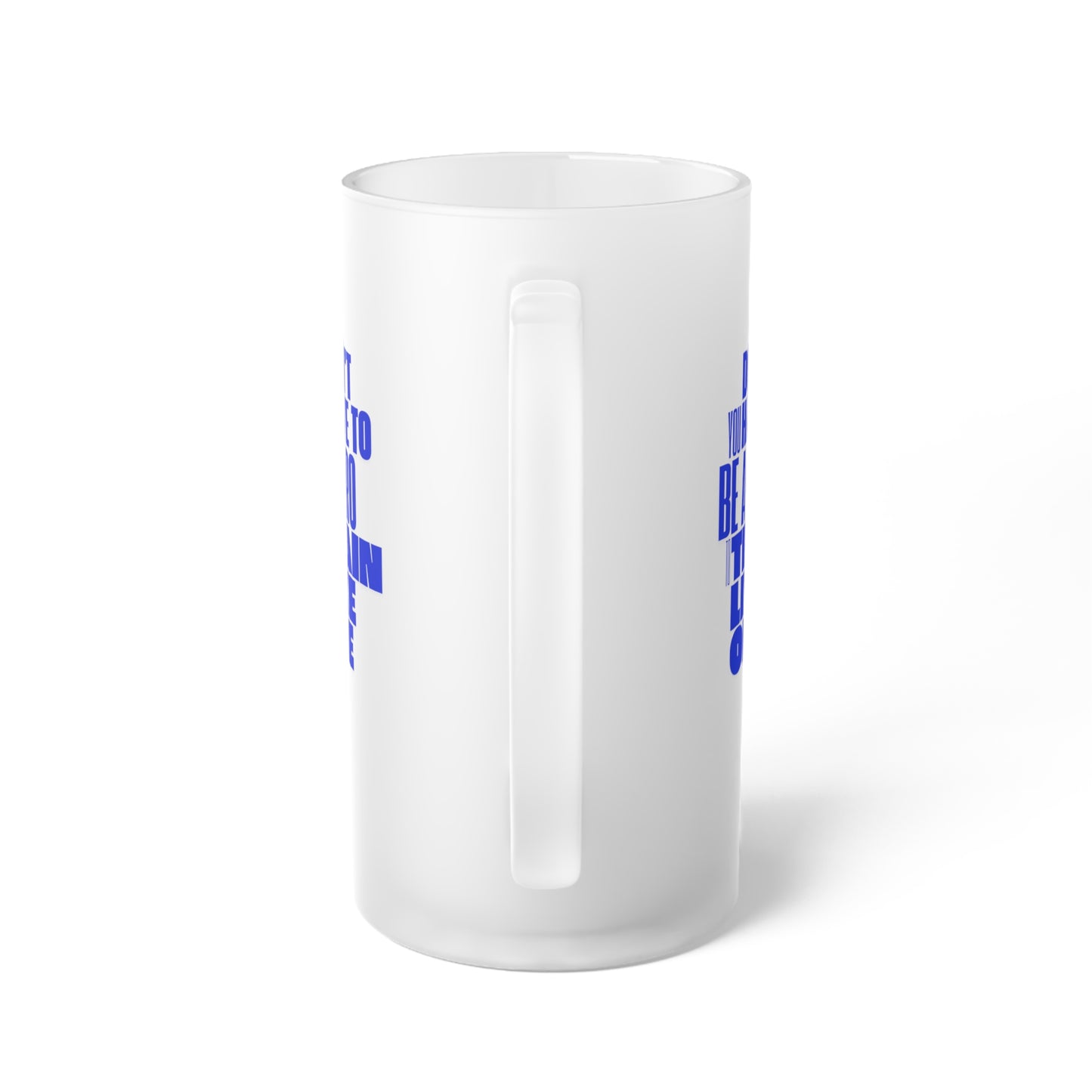 You don't have to be a pro to train like one / Frosted Glass Beer Mug 16 oz